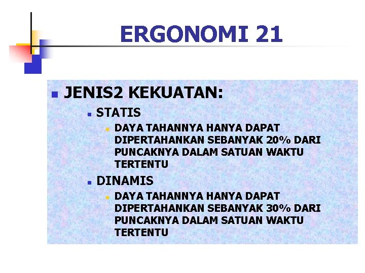 ERGONOMI 21 n JENIS 2 KEKUATAN: n STATIS n n DAYA TAHANNYA HANYA DAPAT