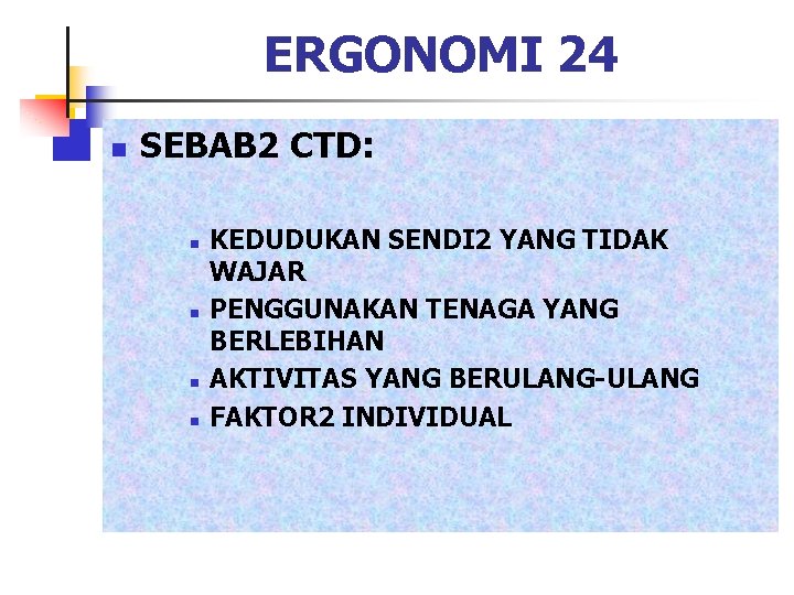 ERGONOMI 24 n SEBAB 2 CTD: n n KEDUDUKAN SENDI 2 YANG TIDAK WAJAR