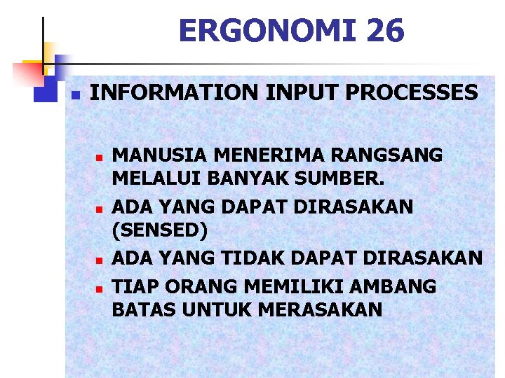 ERGONOMI 26 n INFORMATION INPUT PROCESSES n n MANUSIA MENERIMA RANGSANG MELALUI BANYAK SUMBER.