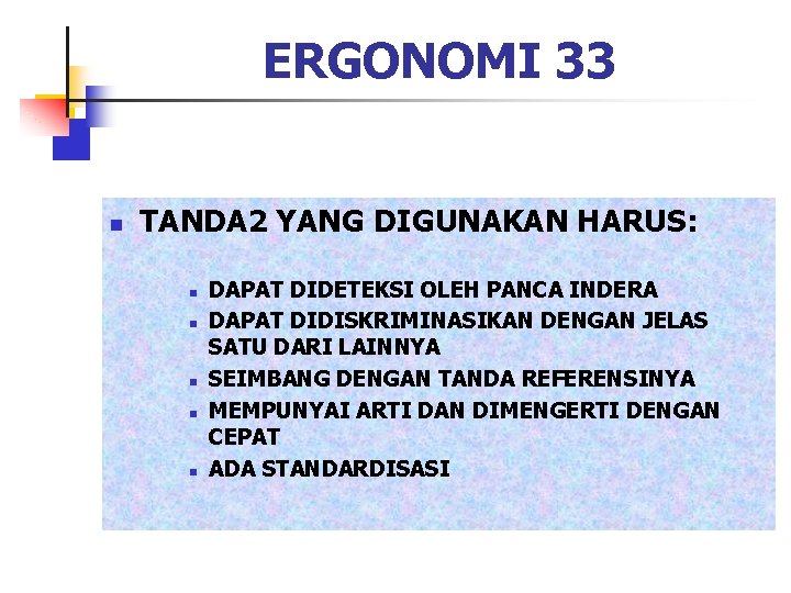 ERGONOMI 33 n TANDA 2 YANG DIGUNAKAN HARUS: n n n DAPAT DIDETEKSI OLEH