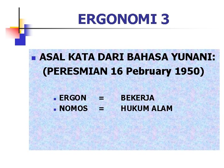 ERGONOMI 3 n ASAL KATA DARI BAHASA YUNANI: (PERESMIAN 16 Pebruary 1950) n n