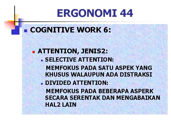 ERGONOMI 44 n COGNITIVE WORK 6: n ATTENTION, JENIS 2: n n SELECTIVE ATTENTION: