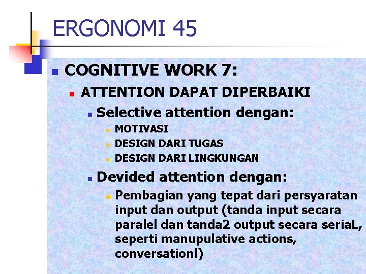 ERGONOMI 45 n COGNITIVE WORK 7: n ATTENTION DAPAT DIPERBAIKI n Selective attention dengan: