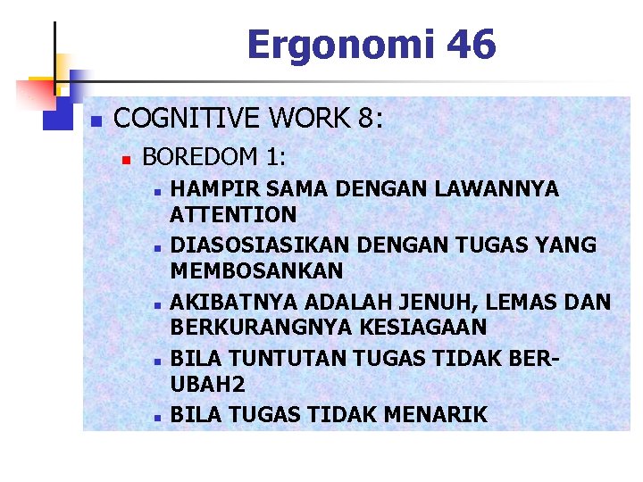 Ergonomi 46 n COGNITIVE WORK 8: n BOREDOM 1: n n n HAMPIR SAMA