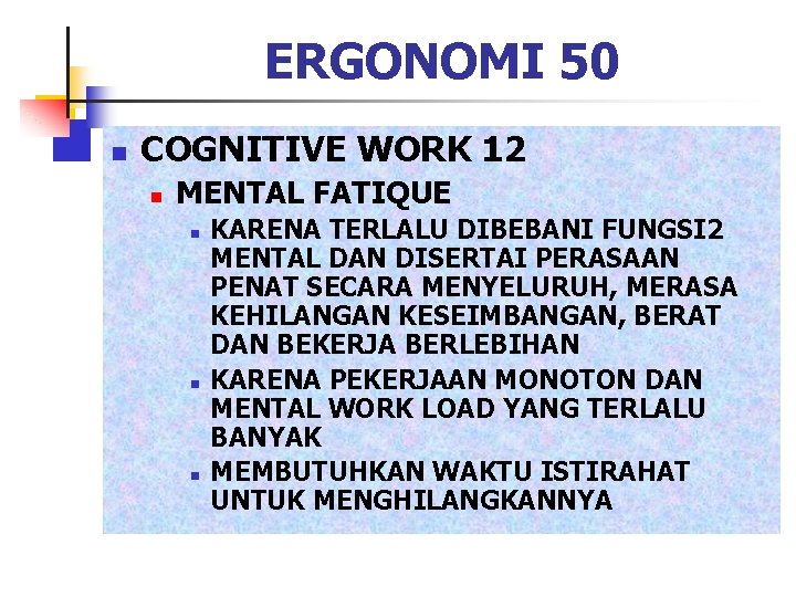 ERGONOMI 50 n COGNITIVE WORK 12 n MENTAL FATIQUE n n n KARENA TERLALU