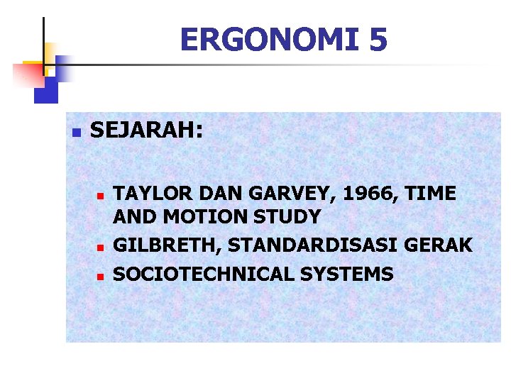 ERGONOMI 5 n SEJARAH: n n n TAYLOR DAN GARVEY, 1966, TIME AND MOTION