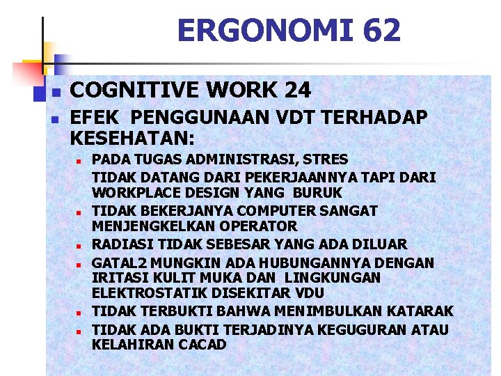 ERGONOMI 62 n n COGNITIVE WORK 24 EFEK PENGGUNAAN VDT TERHADAP KESEHATAN: n n