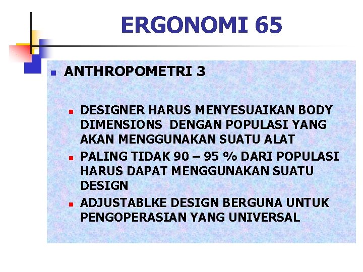 ERGONOMI 65 n ANTHROPOMETRI 3 n n n DESIGNER HARUS MENYESUAIKAN BODY DIMENSIONS DENGAN