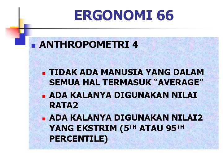 ERGONOMI 66 n ANTHROPOMETRI 4 n n n TIDAK ADA MANUSIA YANG DALAM SEMUA