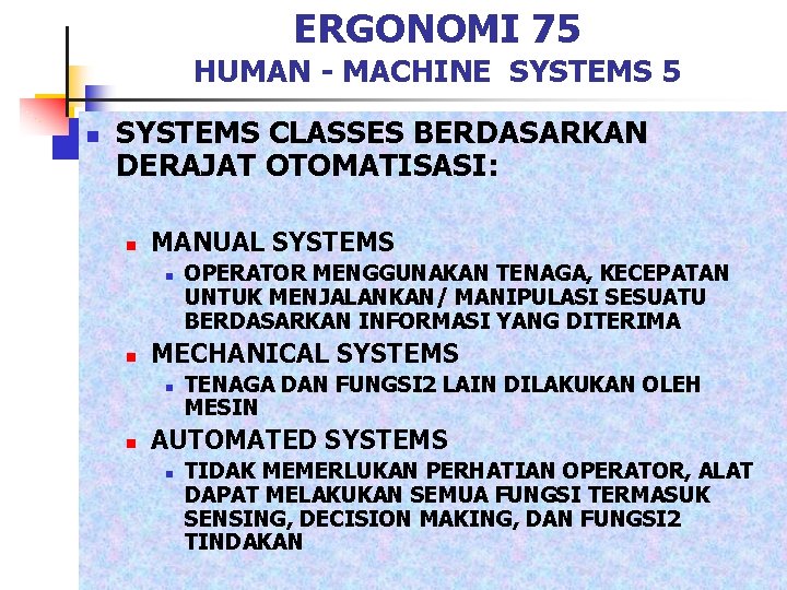 ERGONOMI 75 HUMAN - MACHINE SYSTEMS 5 n SYSTEMS CLASSES BERDASARKAN DERAJAT OTOMATISASI: n
