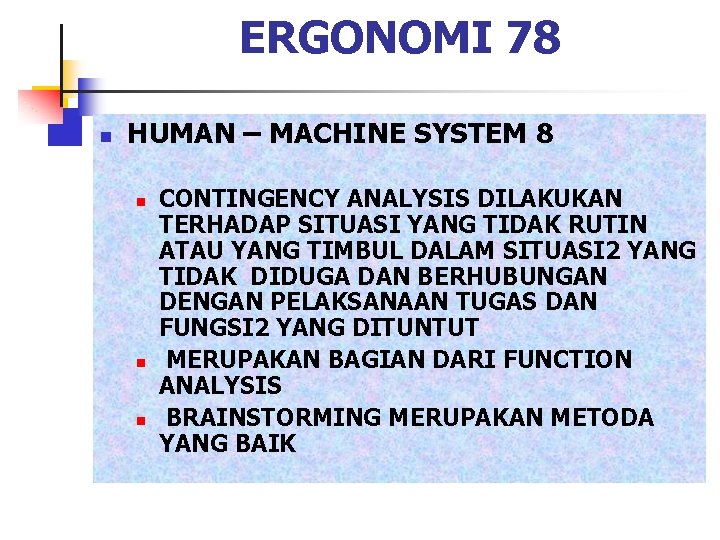 ERGONOMI 78 n HUMAN – MACHINE SYSTEM 8 n n n CONTINGENCY ANALYSIS DILAKUKAN