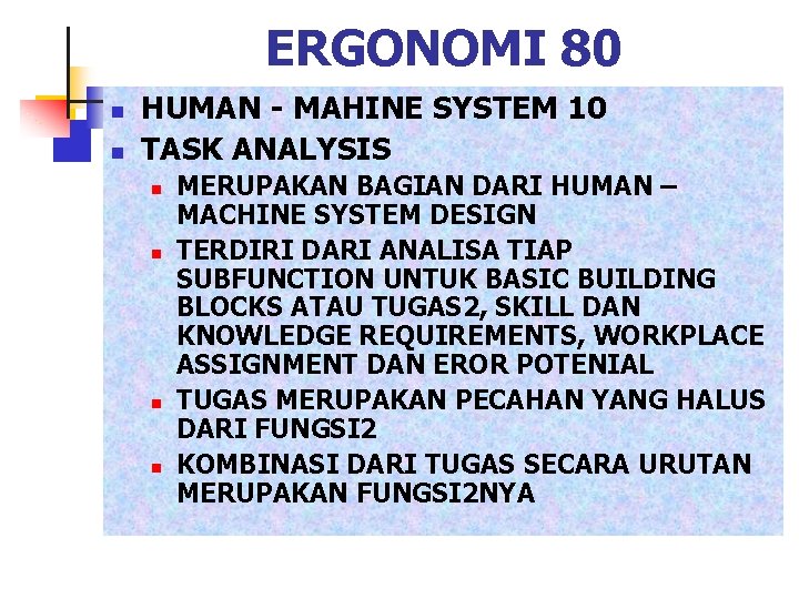 ERGONOMI 80 n n HUMAN - MAHINE SYSTEM 10 TASK ANALYSIS n n MERUPAKAN