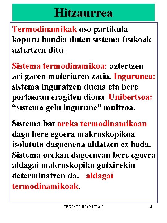 Hitzaurrea Termodinamikak oso partikulakopuru handia duten sistema fisikoak aztertzen ditu. Sistema termodinamikoa: aztertzen ari