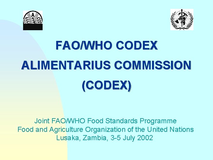 FAO/WHO CODEX ALIMENTARIUS COMMISSION (CODEX) Joint FAO/WHO Food Standards Programme Food and Agriculture Organization