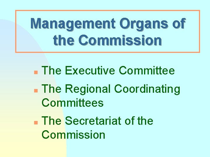 Management Organs of the Commission n The Executive Committee The Regional Coordinating Committees The