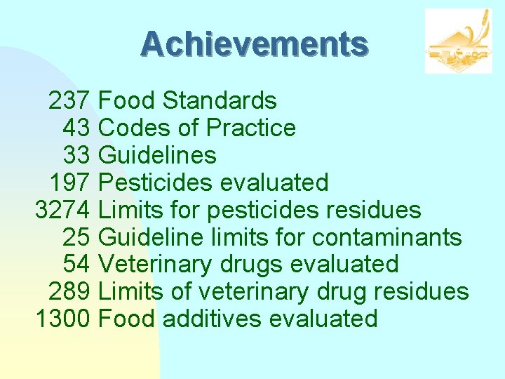 Achievements 237 Food Standards 43 Codes of Practice 33 Guidelines 197 Pesticides evaluated 3274