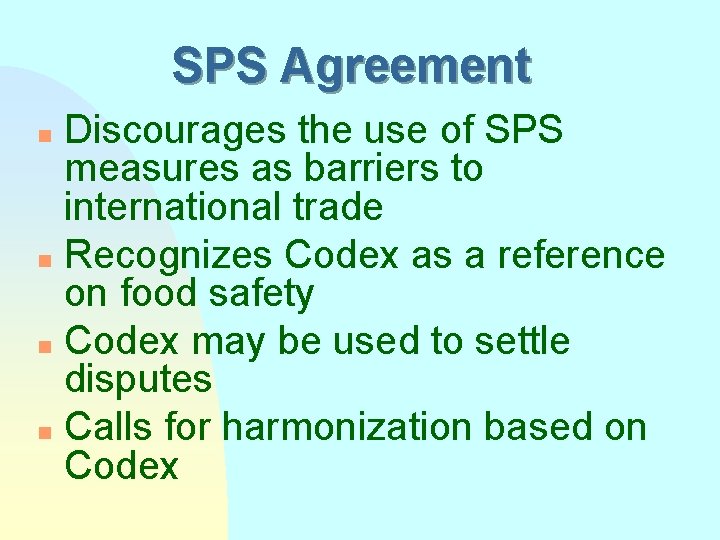 SPS Agreement Discourages the use of SPS measures as barriers to international trade n