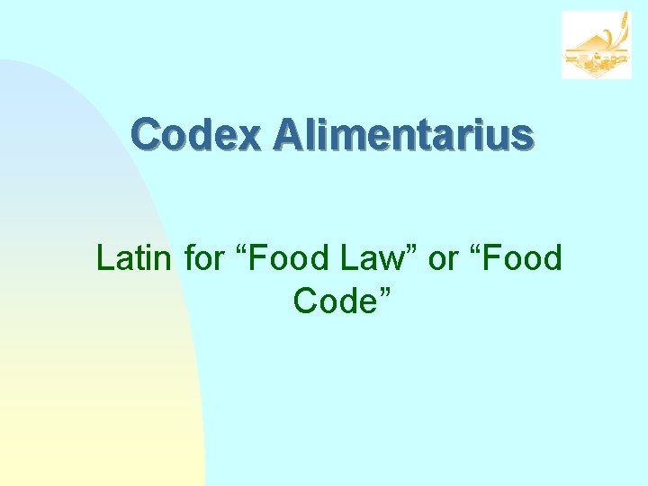 Codex Alimentarius Latin for “Food Law” or “Food Code” 