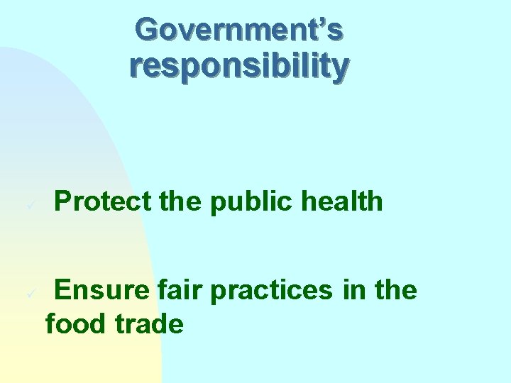 Government’s responsibility ü ü Protect the public health Ensure fair practices in the food