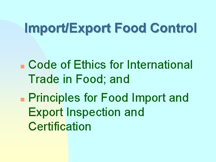 Import/Export Food Control n n Code of Ethics for International Trade in Food; and