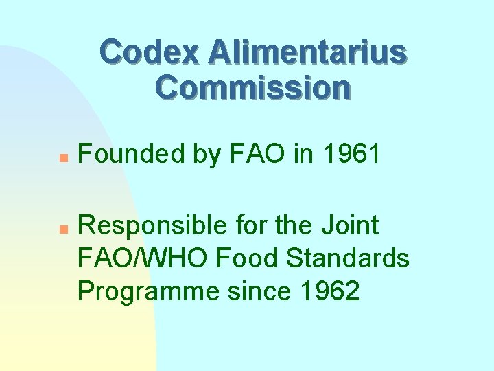 Codex Alimentarius Commission n n Founded by FAO in 1961 Responsible for the Joint