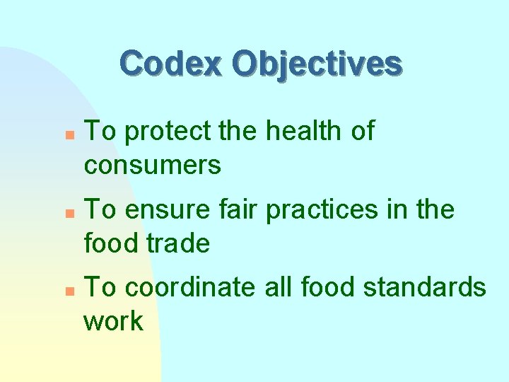 Codex Objectives n n n To protect the health of consumers To ensure fair