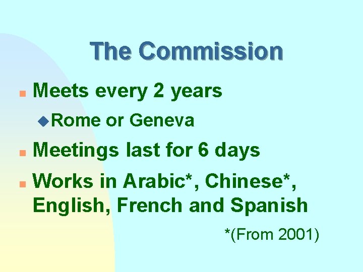 The Commission n Meets every 2 years u. Rome n n or Geneva Meetings