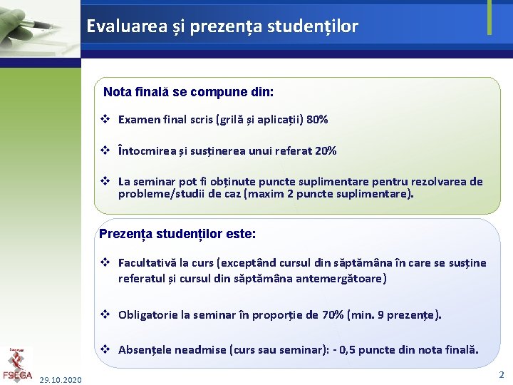 Evaluarea și prezența studenților Nota finală se compune din: v Examen final scris (grilă
