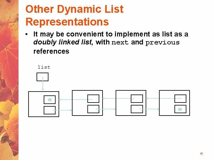 Other Dynamic List Representations • It may be convenient to implement as list as