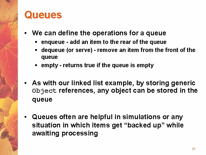 Queues • We can define the operations for a queue § enqueue - add