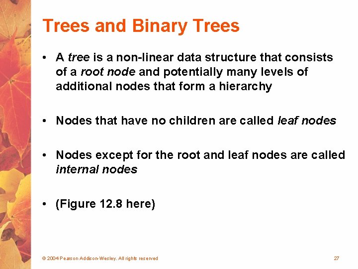 Trees and Binary Trees • A tree is a non-linear data structure that consists