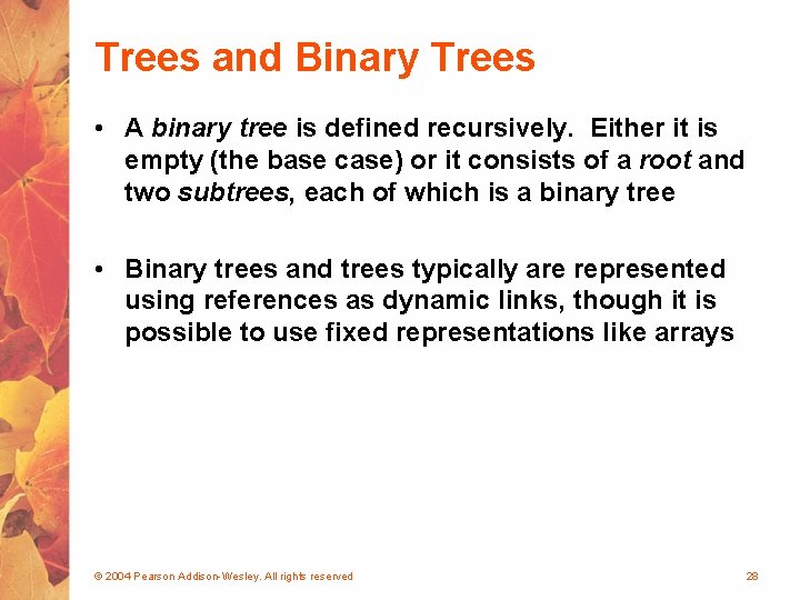 Trees and Binary Trees • A binary tree is defined recursively. Either it is