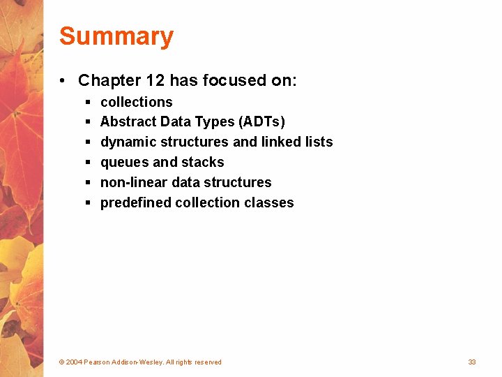 Summary • Chapter 12 has focused on: § § § collections Abstract Data Types