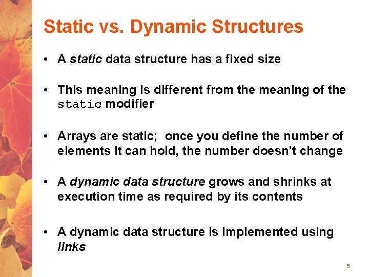 Static vs. Dynamic Structures • A static data structure has a fixed size •