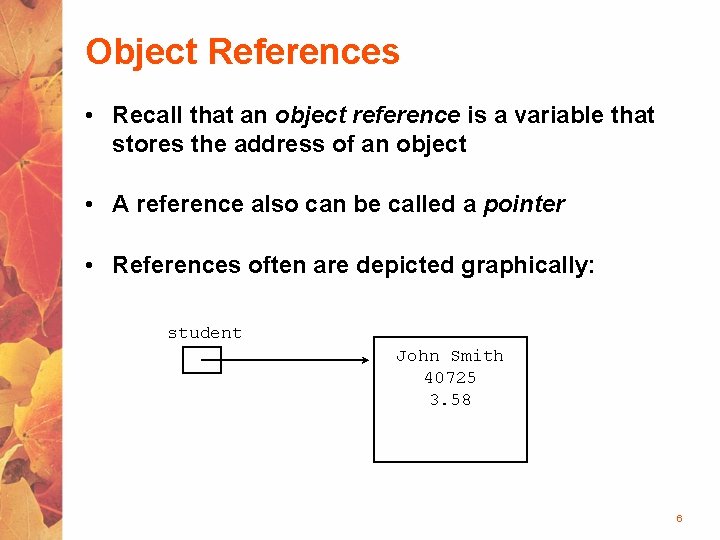 Object References • Recall that an object reference is a variable that stores the