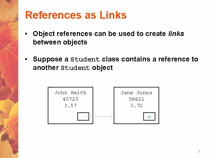 References as Links • Object references can be used to create links between objects