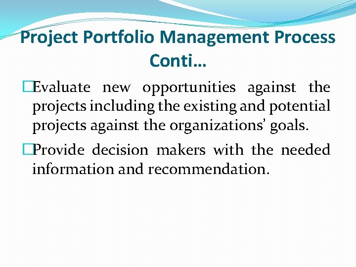 Project Portfolio Management Process Conti… �Evaluate new opportunities against the projects including the existing