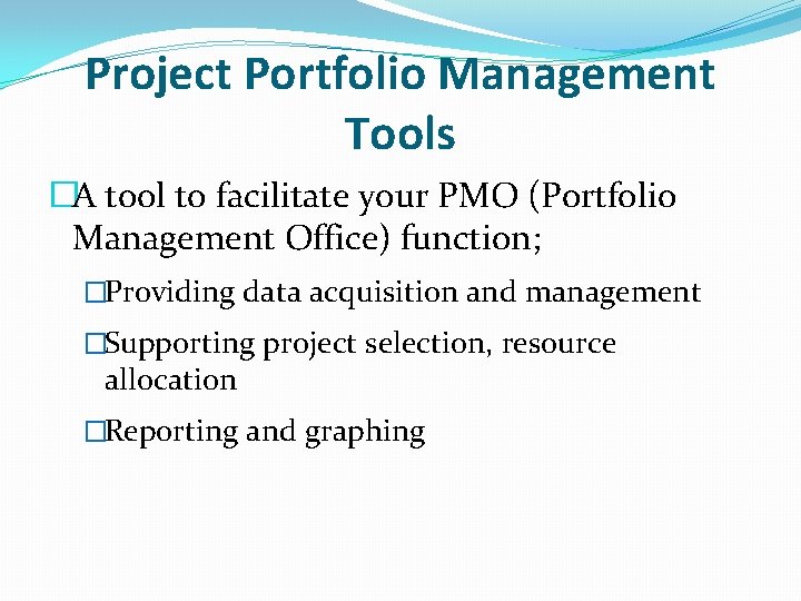 Project Portfolio Management Tools �A tool to facilitate your PMO (Portfolio Management Office) function;