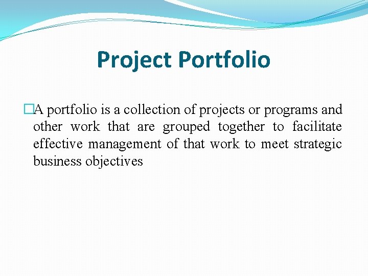 Project Portfolio �A portfolio is a collection of projects or programs and other work