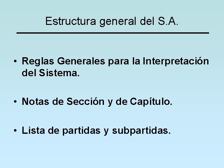 Estructura general del S. A. • Reglas Generales para la Interpretación del Sistema. •
