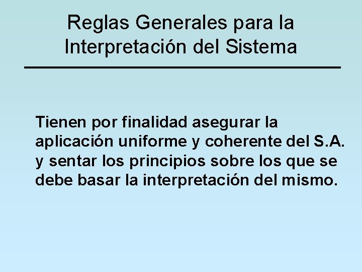 Reglas Generales para la Interpretación del Sistema Tienen por finalidad asegurar la aplicación uniforme