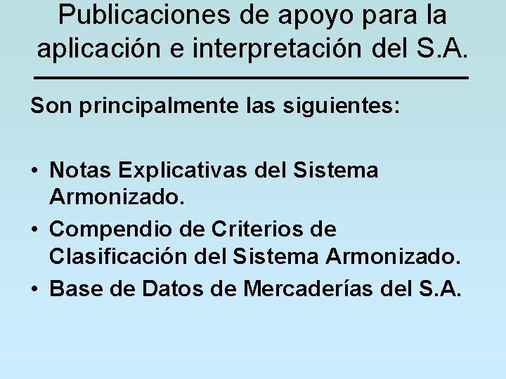 Publicaciones de apoyo para la aplicación e interpretación del S. A. Son principalmente las