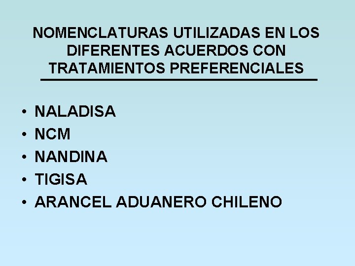 NOMENCLATURAS UTILIZADAS EN LOS DIFERENTES ACUERDOS CON TRATAMIENTOS PREFERENCIALES • • • NALADISA NCM