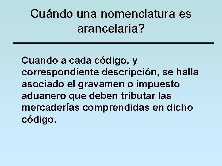 Cuándo una nomenclatura es arancelaria? Cuando a cada código, y correspondiente descripción, se halla