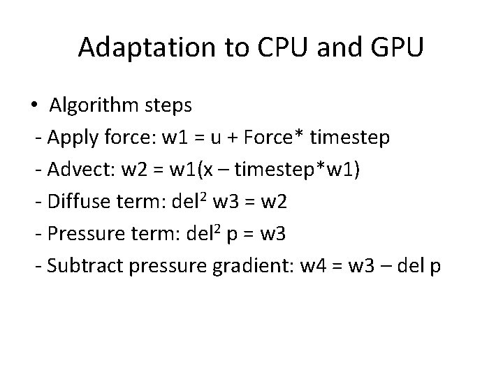Adaptation to CPU and GPU • Algorithm steps - Apply force: w 1 = Adaptation to CPU and GPU • Algorithm steps - Apply force: w 1 =