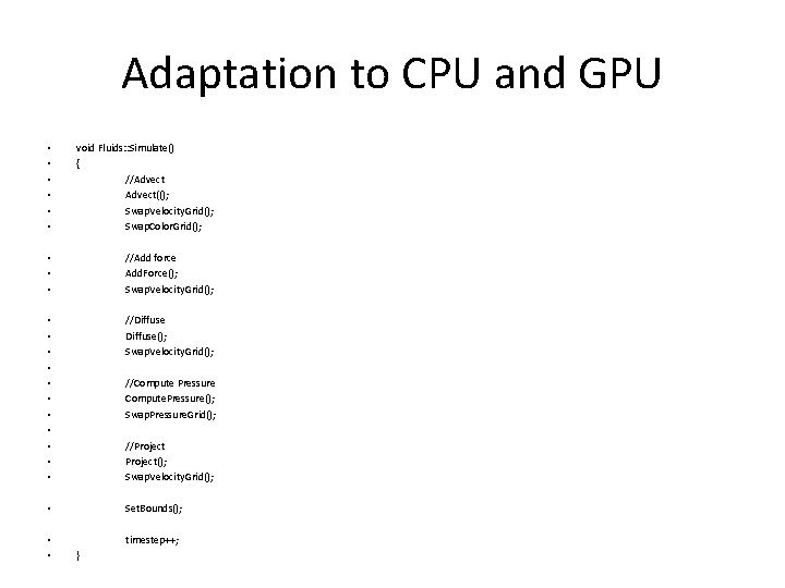 Adaptation to CPU and GPU • • • void Fluids: : Simulate() { //Advect((); Adaptation to CPU and GPU • • • void Fluids: : Simulate() { //Advect(();