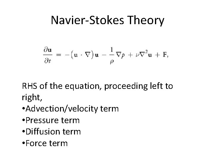 Navier-Stokes Theory RHS of the equation, proceeding left to right, • Advection/velocity term • Navier-Stokes Theory RHS of the equation, proceeding left to right, • Advection/velocity term •