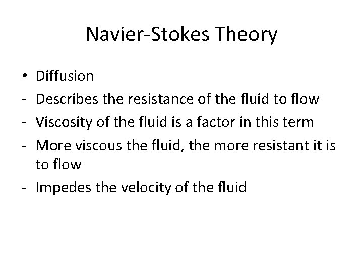 Navier-Stokes Theory Diffusion Describes the resistance of the fluid to flow Viscosity of the Navier-Stokes Theory Diffusion Describes the resistance of the fluid to flow Viscosity of the