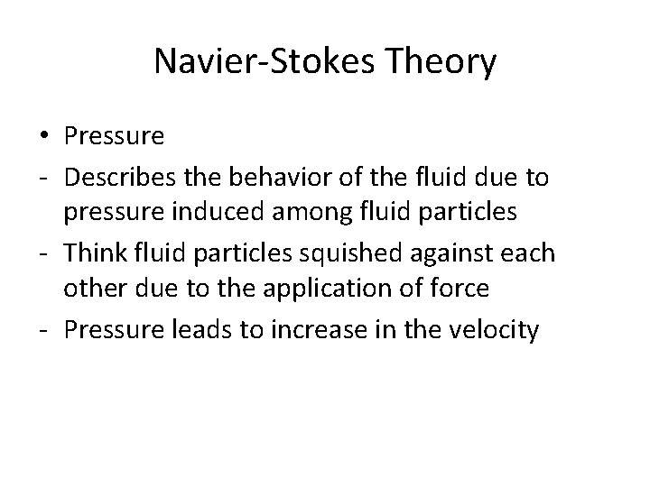 Navier-Stokes Theory • Pressure - Describes the behavior of the fluid due to pressure Navier-Stokes Theory • Pressure - Describes the behavior of the fluid due to pressure