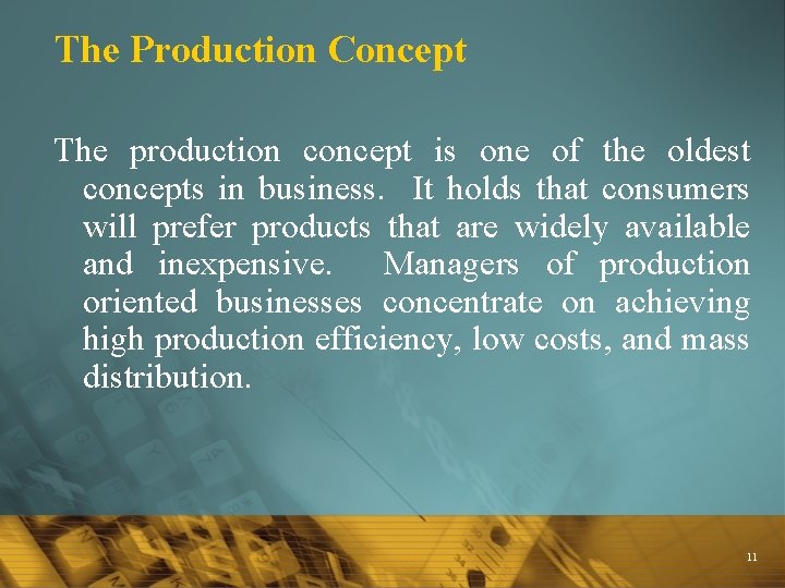 The Production Concept The production concept is one of the oldest concepts in business.